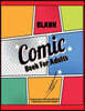 Blank Comic Book for Adults: Create Your Own Comic Books with These Creative: Lots of Templates in This Blank Comic Notebook, Big 8.5 X 11 Largest