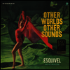 Esquivel & His Orchestra - Other Worlds, Other Sounds (Bonus Track)(Remastered)(180G)(LP)