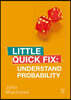 Understand Probability: Little Quick Fix