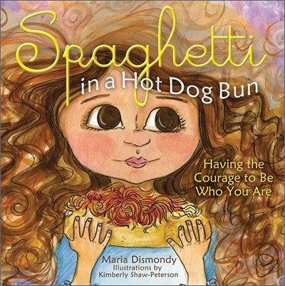 Spaghetti in a Hot Dog Bun: Having the Courage to Be Who You Are