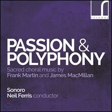 Sonoro 수난곡과 폴리포니 - 프랑크 마르탱 / 제임스 맥밀란: 종교 합창곡집 (Passion &amp; Polyphony: Martin &amp; MacMillan)