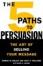 The 5 Paths to Persuasion: How to Sell to America's Toughest Executives