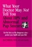 What Your Doctor May Not Tell You About Hpv and Abnormal Pap Smears