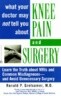What Your Doctor May Not Tell You About Knee Pain and Surgery