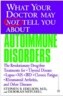 What Your Doctor May Not Tell You about Autoimmune Disorders: The Revolutionary Drug-Free Treatments for Thyroid Disease, Lupus, MS, IBD, Chronic Fati