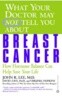 What Your Doctor May Not Tell You about Breast Cancer: How Hormone Balance Can Help Save Your Life