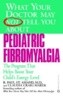 What Your Doctor May Not Tell You about Pediatric Fibromyalgia: A Safe, New Treatment Plan for Child