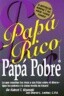 Papa Rico, Papa Pobre: Lo Que Ensenan los Ricos A Sus Hijos Sobre el Dinero--Que los Pobres y la Cla