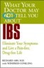 What Your Doctor May Not Tell You about IBS: Eliminate Your Symptoms and Live a Pain-Free, Drug-Free Life