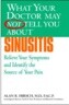 What Your Doctor May Not Tell You about Sinusitis: Relieve Your Symptoms and Identify the Source of