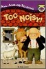 Too Noisy!