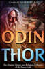 Odin and Thor: The Origins, History and Religious Evolution of the Norse Gods