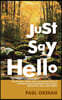 Just Say Hello: The Ordinary Dates of My Sometimes Difficult and Sometimes Remarkable (But Always Interesting) Days (and Nights)