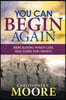 You Can Begin Again: Rebuilding When Life Has Torn You Down