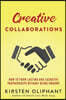 Creative Collaborations: How to Form Lasting and Lucrative Partnerships without Being Smarmy