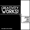 Creativity Works!: Unchain Your Creativity, Beat the Robot and Work Happily Ever After