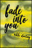 Fade Into You