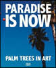Paradise Is Now: Palm Trees in Art