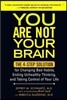 You Are Not Your Brain: The 4-Step Solution for Changing Bad Habits, Ending Unhealthy Thinking, and Taking Control of Your Life