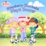 Strawberry Shortcake Plays Soccer