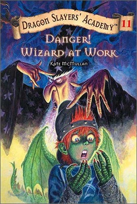 Dragon Slayers&#39; Academy #11 : Danger! Wizards at Work!