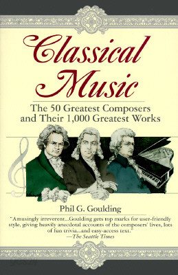 Classical Music: The 50 Greatest Composers and Their 1,000 Greatest Works