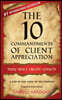 The 10 Commandments of Client Appreciation: Thou Shalt Create Loyalty - A Step-By-Step Guide to No. 1 Position