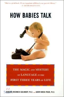 How Babies Talk: The Magic and Mystery of Language in the First Three Years of Life