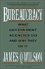 Bureaucracy: What Government Agencies Do and Why They Do It