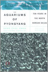 The Aquariums of Pyongyang: Ten Years in the North Korean Gulag