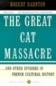 The Great Cat Massacre: And Other Episodes in French Cultural History