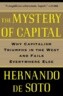 The Mystery of Capital: Why Capitalism Triumphs in the West and Fails Everywhere Else
