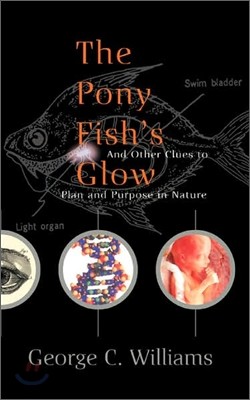 The Pony Fish's Glow: And Other Clues to Plan and Purpose in Nature