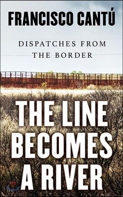 The Line Becomes a River: Dispatches from the Border