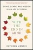 With the End in Mind: Dying, Death, and Wisdom in an Age of Denial