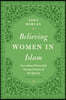 Believing Women in Islam: Unreading Patriarchal Interpretations of the Qur'an