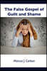 The False Gospel of Guilt and Shame