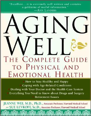 Aging Well: The Complete Guide to Physical and Emotional Health