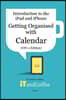 Getting Organised: The Calendar App on the iPad and iPhone (iOS 11 Edition): Introduction to the iPad and iPhone Series