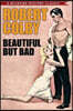 Beautiful But Bad