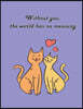 Without You, the World Has No Meaning: Cat in Love on the Purple Cover This Sketch Pad Notebook Has 110 Blank Pages, Purple Paper, Sketch, Draw and Pa