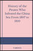 History of the Pirates Who Infested the China Sea from 1807 to 1810