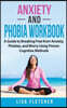 Anxiety and Phobia Workbook: A Self-Help Guide with Powerful Strategies for Overcoming Anxiety and Building Self-Confidence