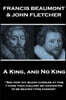 Francis Beaumont & John Fletcher - A King, and No King: "See how thy blood curdles at this, I think thou couldst be contented to be beaten i'this pass