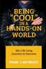 Being Cool in a Hands-On World: My Life Long Journey to Success