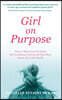 Girl on Purpose: How to Help Your Girl Build Self-Confidence and Do All That She's Meant for in the World
