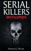 Serial Killers Encyclopedia: The Book Of The World's Worst Murderers In History