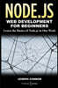 Node.js: Web Development for Beginners: Learn the Basics of Node.js in One Week