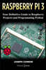 Raspberry Pi3: Your Definite Guide to Raspberry Projects and Python Programming: Learn the Basics of Raspberry Pi3 in One Week