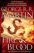 Fire &amp; Blood: 300 Years Before a Game of Thrones